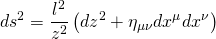 \[d{s^2} = \frac{{{l^2}}}{{{z^2}}}\left( {d{z^2} + {\eta _{\mu \nu }}d{x^\mu }d{x^\nu }} \right)\]