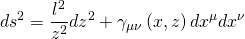 \[d{s^2} = \frac{{{l^2}}}{{{z^2}}}d{z^2} + {\gamma _{\mu \nu }}\left( {x,z} \right)d{x^\mu }d{x^\nu }\]