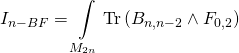 \[{I_{n - BF}} = \int\limits_{{M_{2n}}} {{\rm{Tr}}} \left( {{B_{n,n - 2}} \wedge {F_{0,2}}} \right)\]