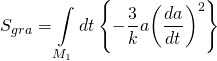 \[{S_{gra}} = \int\limits_{{M_1}} {dt} \left\{ { - \frac{3}{k}a{{\left( {\frac{{da}}{{dt}}} \right)}^2}} \right\}\]