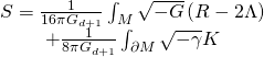 \[\begin{array}{c}S = \frac{1}{{16\pi {G_{d + 1}}}}\int_M {\sqrt { - G} } \left( {R - 2\Lambda } \right)\\ + \frac{1}{{8\pi {G_{d + 1}}}}\int_{\partial M} {\sqrt { - \gamma } } K\end{array}\]