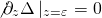 \[{\not \partial _z}\Delta \left| {_{z = \varepsilon }} \right. = 0\]