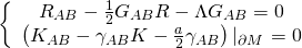 \[\left\{ {\begin{array}{*{20}{c}}{{R_{AB}} - \frac{1}{2}{G_{AB}}R - \Lambda {G_{AB}} = 0}\\{\left( {{K_{AB}} - {\gamma _{AB}}K - \frac{a}{2}{\gamma _{AB}}} \right)\left| {_{\partial M}} \right. = 0}\end{array}} \right.\]