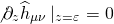 \[{\not \partial _z}{\widehat h_{\mu \nu }}\left| {_{z = \varepsilon }} \right. = 0\]