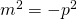 {m^2} = - {p^2}