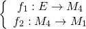 \[\left\{ {\begin{array}{*{20}{c}}{{f_1}:E \to {M_4}}\\{{f_2}:{M_4} \to {M_1}}\end{array}} \right.\]