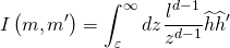 \[I\left( {m,m'} \right) = \int_\varepsilon ^\infty {dz} \frac{{{l^{d - 1}}}}{{{z^{d - 1}}}}\widehat h{\widehat h^\prime }\]