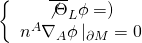 \[\left\{ {\begin{array}{*{20}{c}}{{{\overline {\not \Theta } }_L}\phi = )}\\{{n^A}{\nabla _A}\phi \left| {_{\partial M} = 0} \right.}\end{array}} \right.\]