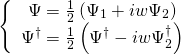 \[\left\{ {\begin{array}{*{20}{c}}{\Psi = \frac{1}{2}\left( {{\Psi _1} + iw{\Psi _2}} \right)}\\{{\Psi ^\dagger } = \frac{1}{2}\left( {{\Psi ^\dagger } - iw\Psi _2^\dagger } \right)}\end{array}} \right.\]